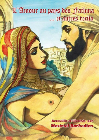 Les secrets de l'amour au pays des Fathma et autres récits.