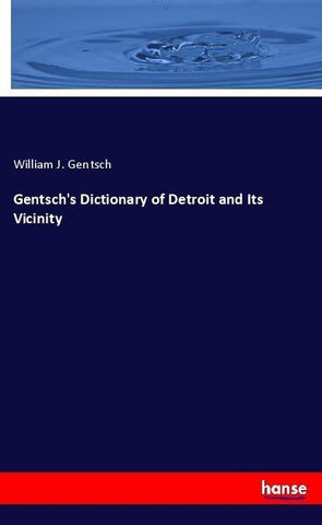 Gentsch's Dictionary of Detroit and Its Vicinity