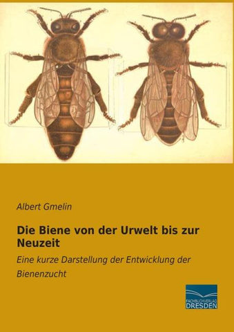 Die Biene von der Urwelt bis zur Neuzeit
