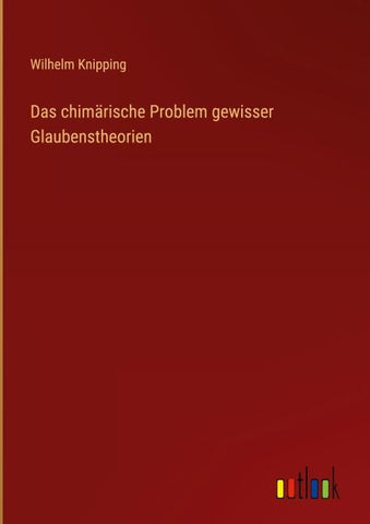 Das chimärische Problem gewisser Glaubenstheorien