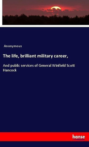 The life, brilliant military career,