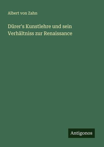Dürer's Kunstlehre und sein Verhältniss zur Renaissance