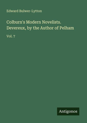 Colburn's Modern Novelists. Devereux, by the Author of Pelham