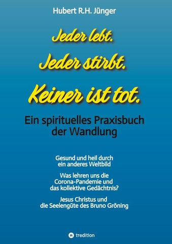 Jeder lebt. Jeder stirbt. Keiner ist tot.