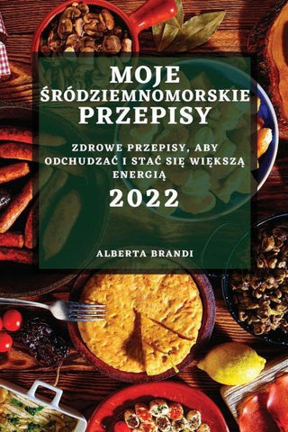 MOJE  ¿RÓDZIEMNOMORSKIE  PRZEPISY 2022