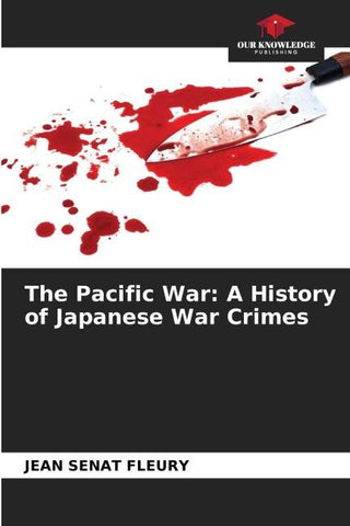 The Pacific War: A History of Japanese War Crimes