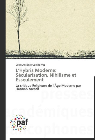 L'Hybris Moderne: Sécularisation, Nihilisme et Esseulement