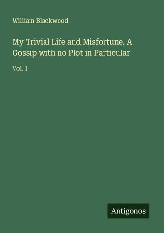 My Trivial Life and Misfortune. A Gossip with no Plot in Particular