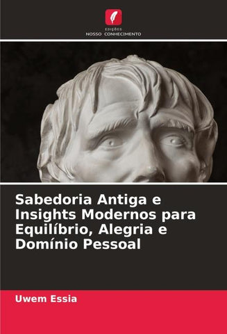 Sabedoria Antiga e Insights Modernos para Equilíbrio, Alegria e Domínio Pessoal