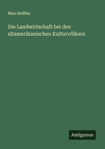 Die Landwirtschaft bei den altamerikanischen Kulturvölkern