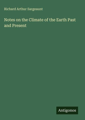 Notes on the Climate of the Earth Past and Present
