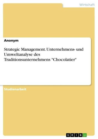 Strategic Management. Unternehmens- und Umweltanalyse des Traditionsunternehmens "Chocolatier"