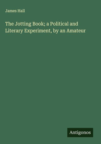 The Jotting Book; a Political and Literary Experiment, by an Amateur