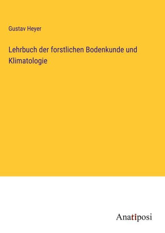 Lehrbuch der forstlichen Bodenkunde und Klimatologie
