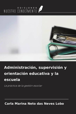 Administración, supervisión y orientación educativa y la escuela