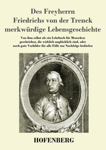 Des Freyherrn Friedrichs von der Trenck merkwürdige Lebensgeschichte