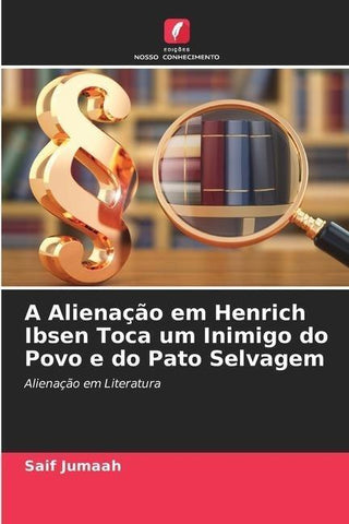 A Alienação em Henrich Ibsen Toca um Inimigo do Povo e do Pato Selvagem