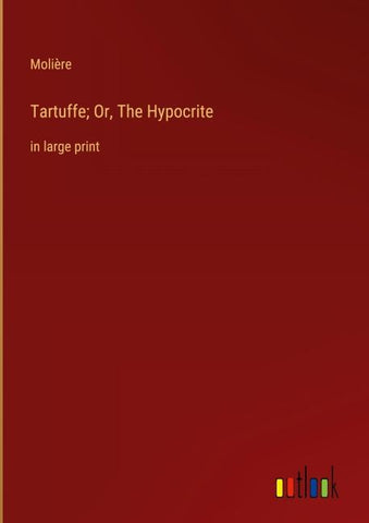 Tartuffe; Or, The Hypocrite