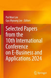 Selected Papers from the 10th International Conference on E-Business and Applications 2024
