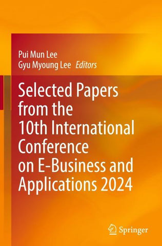 Selected Papers from the 10th International Conference on E-Business and Applications 2024