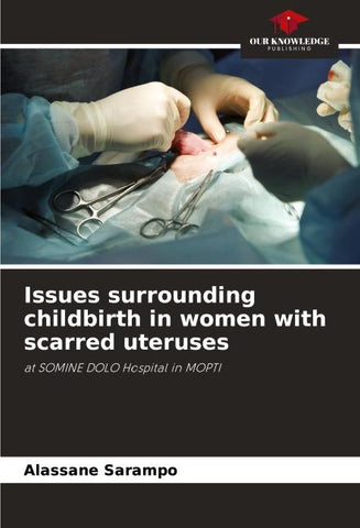 Issues surrounding childbirth in women with scarred uteruses