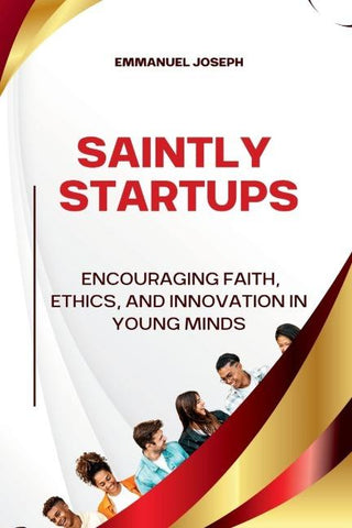 Saintly Startups, Encouraging Faith, Ethics, and Innovation in Young Minds