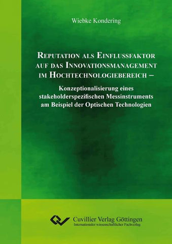 Reputation als Einflussfaktor auf das Innovationsmanagement im Hochtechnologiebereich. Konzeptionalisierung eines stakeholderspezifischen Messinstruments am Beispiel der Optischen Technologien