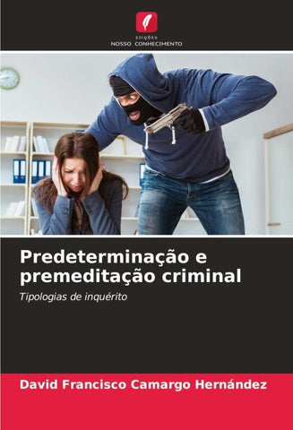 Predeterminação e premeditação criminal