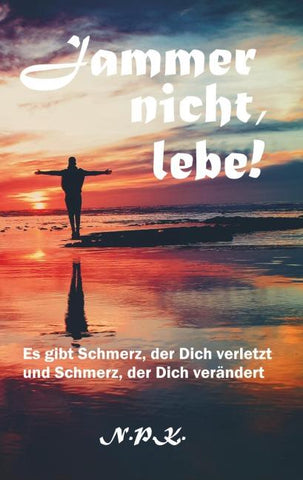 Jammer nicht, lebe!