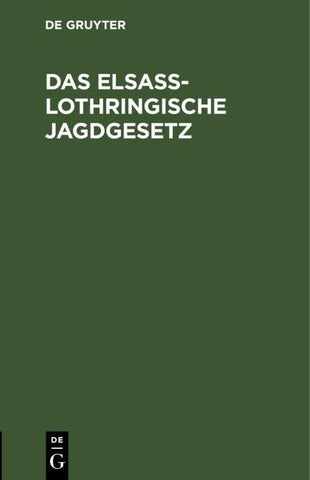 Das Elsaß-Lothringische Jagdgesetz