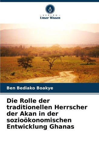 Die Rolle der traditionellen Herrscher der Akan in der sozioökonomischen Entwicklung Ghanas