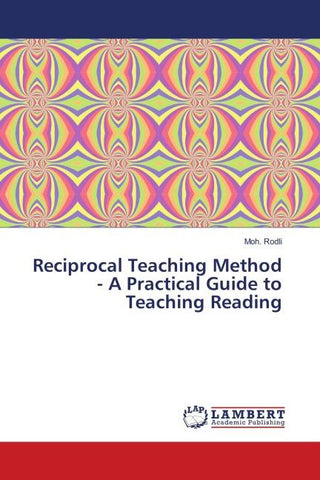 Reciprocal Teaching Method - A Practical Guide to Teaching Reading