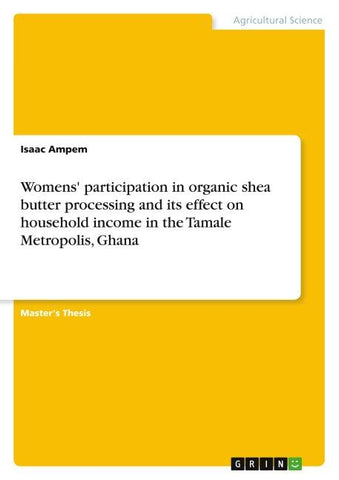 Womens' participation in organic shea butter processing and its effect on household income in the Tamale Metropolis, Ghana