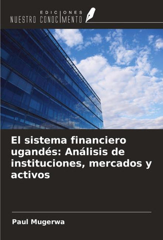 El sistema financiero ugandés: Análisis de instituciones, mercados y activos