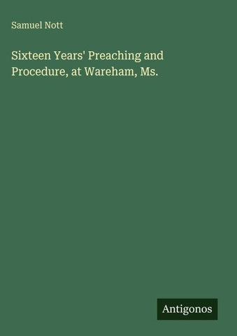 Sixteen Years' Preaching and Procedure, at Wareham, Ms.