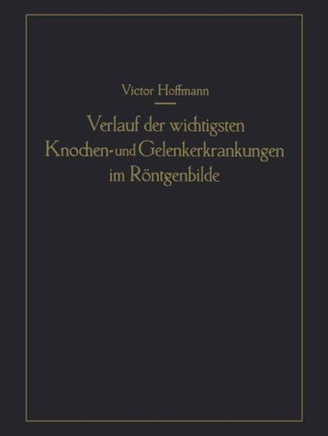 Verlauf der wichtigsten Knochen- und Gelenkerkrankungen im Röntgenbilde