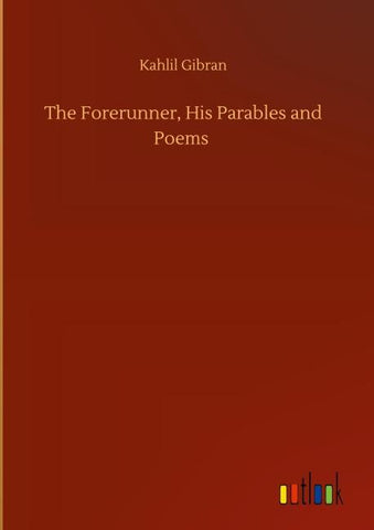 The Forerunner, His Parables and Poems