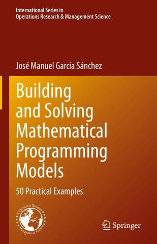 Building and Solving Mathematical Programming Models