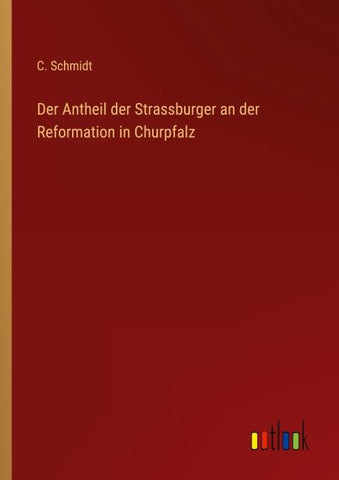 Der Antheil der Strassburger an der Reformation in Churpfalz
