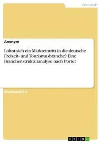 Lohnt sich ein Markteintritt in die deutsche Freizeit- und Tourismusbranche? Eine Branchenstrukturanalyse nach Porter