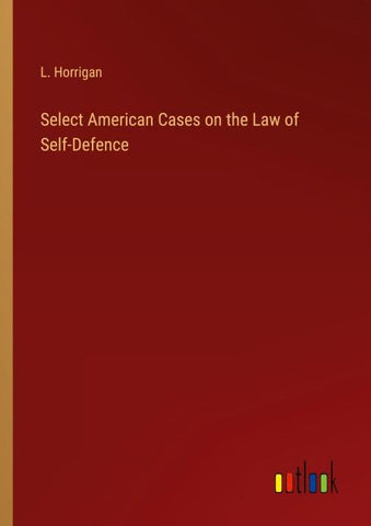 Select American Cases on the Law of Self-Defence