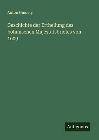 Geschichte der Ertheilung des böhmischen Majestätsbriefes von 1609