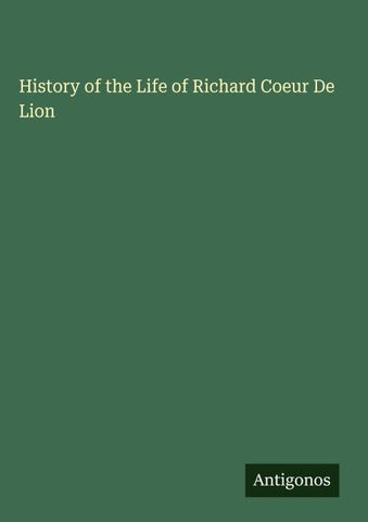 History of the Life of Richard Coeur De Lion