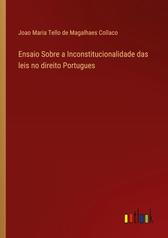 Ensaio Sobre a Inconstitucionalidade das leis no direito Portugues