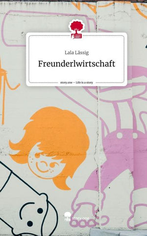 Freunderlwirtschaft. Life is a Story - story.one