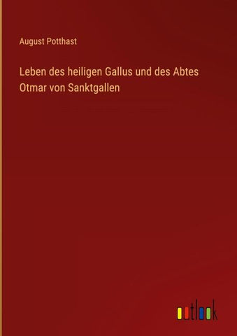 Leben des heiligen Gallus und des Abtes Otmar von Sanktgallen