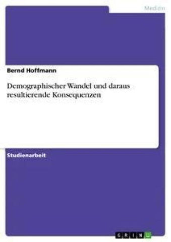 Demographischer Wandel und daraus resultierende Konsequenzen