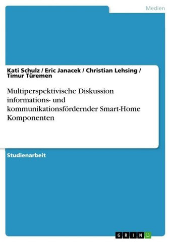 Multiperspektivische Diskussion informations- und kommunikationsfördernder Smart-Home Komponenten