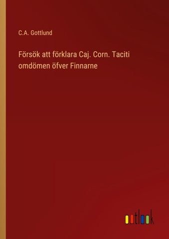 Försök att förklara Caj. Corn. Taciti omdömen öfver Finnarne
