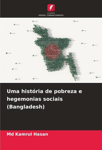 Uma história de pobreza e hegemonias sociais (Bangladesh)